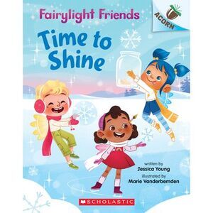 Time to Shine: An Acorn Book (Fairylight Friends #2): Volume 2 -- Jessica Young